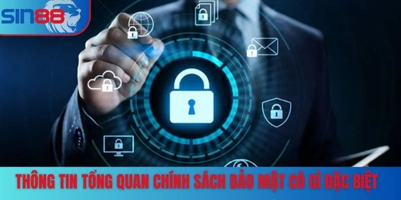 Thông tin tổng quan chính sách bảo mật có gì đặc biệt