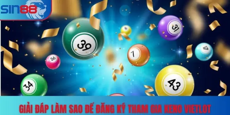 Giải đáp làm sao để đăng ký tham gia keno vietlot?