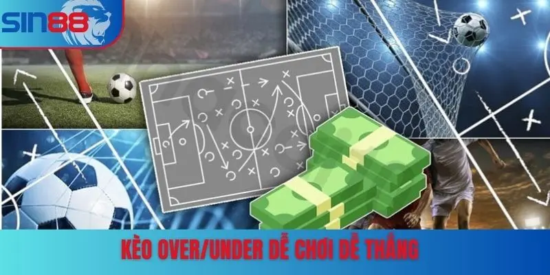 Kèo Over/Under dễ chơi dễ thắng