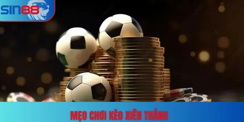 Mẹo chơi kèo xiên thắng