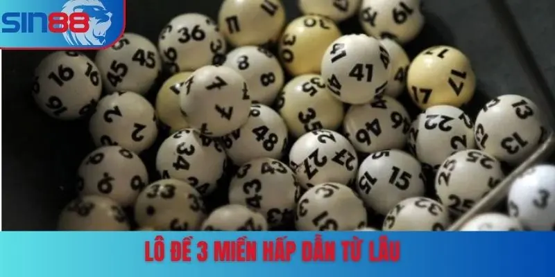 Lô đề 3 miền hấp dẫn từ lâu