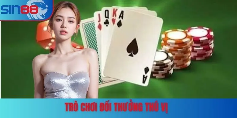 Trò chơi đổi thưởng thú vị