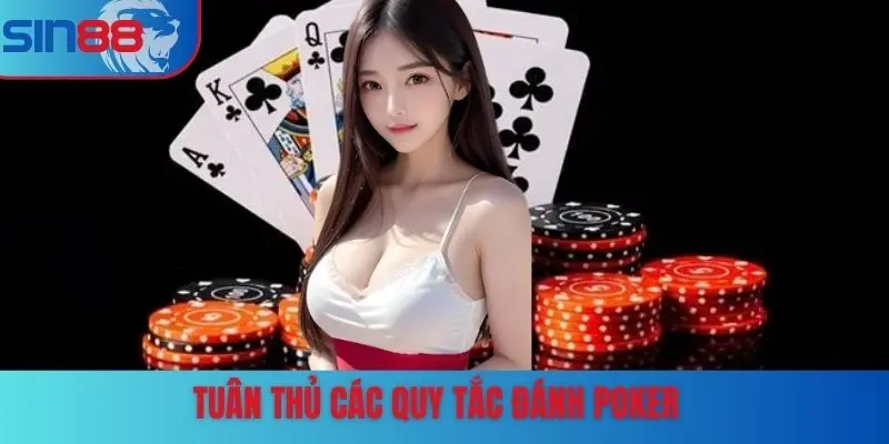 Tuân thủ các quy tắc đánh Poker