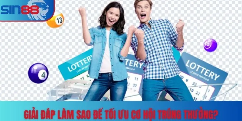 Giải đáp làm sao để tối ưu cơ hội trúng thưởng?