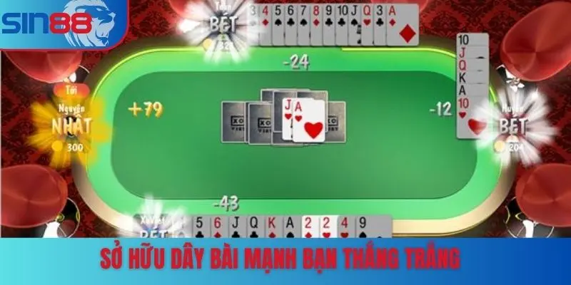 Sở hữu dây bài mạnh bạn thắng trắng