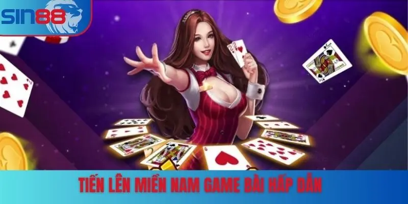 Tiến Lên Miền Nam game bài hấp dẫn