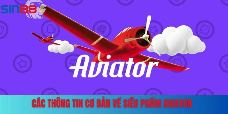 Một vài thông tin sơ lược về siêu phẩm Aviator