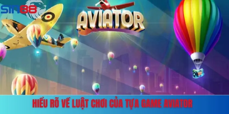 Hiểu rõ luật chơi tăng sự tự tin khi chơi Aviator