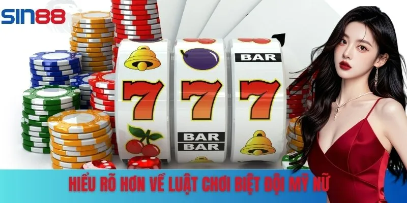 Tìm hiểu kỹ càng về luật chơi biệt đội mỹ nữ