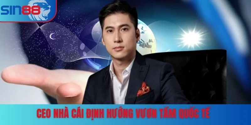 CEO nhà cái định hướng vươn tầm quốc tế